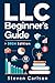 LLC Beginner’s Guide (2024 Edition): A Practical and Up-to-Date Manual to Start and Grow Your Company with Ease, No Legal Experience Needed (Start A Business)