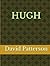 HUGH by David Hall Patterson