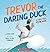 Trevor the Daring Duck, a T...