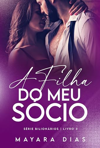 A FILHA DO MEU SÓCIO : LIVRO ÚNICO (UNIVERSO BILIONÁRIOS) (Portuguese Edition)