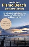 Pismo Beach Beyond the Shoreline: Unveiling Culinary Delights, Chic Boutiques, Thrilling Activities, and Sweet Secrets