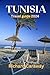 Tunisia Travel Guide 2024: ...