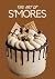 THE ART OF S’MORES: 50 Dele...