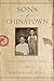 Sons of Chinatown: A Memoir Rooted in China and America