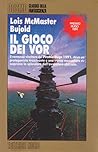 Il gioco dei Vor by Lois McMaster Bujold Il gioco dei Vor by Lois McMaster Bujold