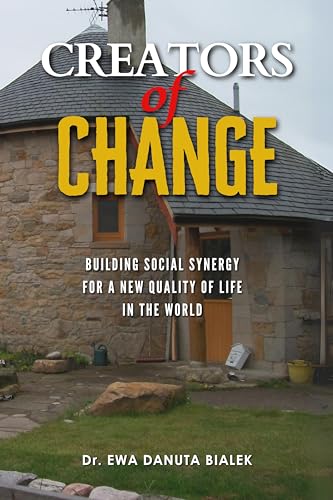 CREATORS OF CHANGE: Building Social Synergy for a New Quality of Life in the World (Kindle Edition)