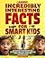 Incredibly Interesting Facts for Smart Kids by Theo Reese