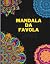 MANDALA DA FAVOLA - Libro da colorare per adulti by Elena Vargas