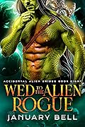 Wed to the Alien Rogue (Accidental Alien Brides, #8)
