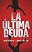 LA ÚLTIMA DEUDA de Antonio Santatere (Edición español): Una historia entre dos épocas donde cada capítulo te adentrará en un enigma que desafía el tiempo y la lógica. (Spanish Edition)