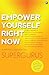 Empower Yourself Right Now:...