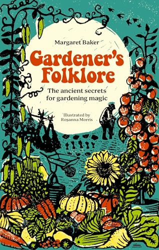 Gardener's Folklore: The ancient secrets for gardening magic (Kindle Edition)