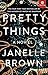 Pretty Things by Janelle Brown by Janelle Brown