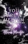 You Are A Medium