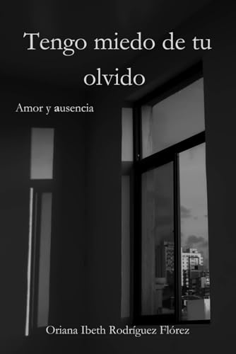 Tengo miedo de tu olvido: Amor y ausencia (Spanish Edition)