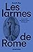 Les larmes de Rome - Le pouvoir de pleurer dans l'Antiquité