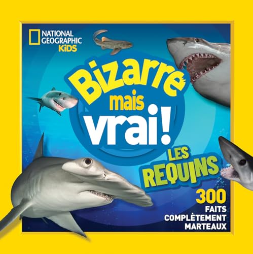 National Geographic Kids: Bizarre Mais Vrai! Les Requins (French Edition)