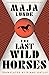 The Last Wild Horses (Climate Quartet, #3)