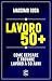 Lavoro 50+: Come cercare e ...