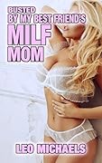 Busted By My Best Friend's MILF Mom: Older Woman Younger Man, Seduced By A Cougar, Age Gap, Mature, Forbidden Taboo Erotica