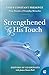 Strengthened by His Touch: ...