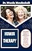 HUMOR THERAPY: Unleashing Laughter for Healing, A Comprehensive Guide to Transform Stress into Joy, Boost Resilience, and Elevate Mental Well-being