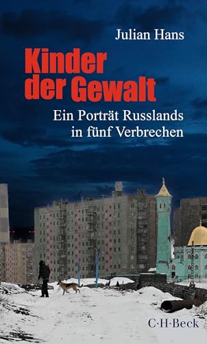 Kinder der Gewalt: Ein Porträt Russlands in fünf Verbrechen (Beck Paperback 6540) (German Edition)