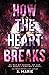How The Heart Breaks