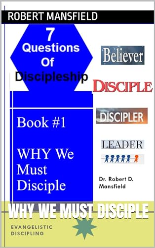 Why We Must Disciple (The Seven Questions of Discipleship)