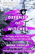 In Defense of Witches: The Legacy of the Witch Hunts and Why Women Are Still on Trial