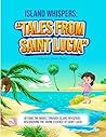 Island Whispers: "Tales from Saint Lucia": Beyond The Waves Though Island Whispers, Discovering The Divine Essence Of Saint Lucia