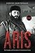 Aris: The Triumphs and Persecution of a Revolutionary Genius