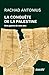 La Conquête de la Palestine - De Balfour à Gaza, une guerre by Rachad Antonius