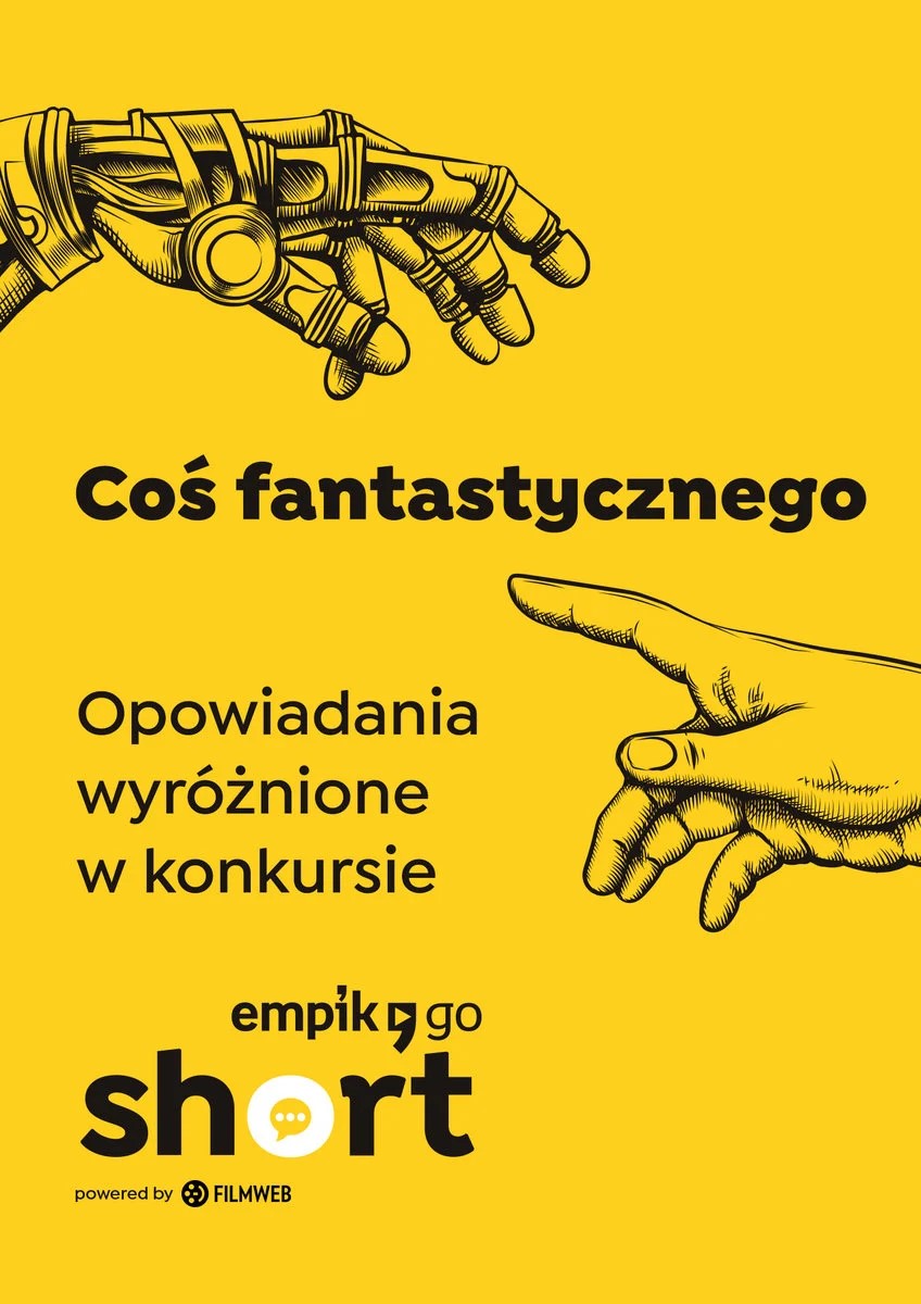 Coś fantastycznego. Opowiadania wyróżnione w konkursie Empik Go SHORT