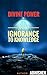 Divine power from ignorance...
