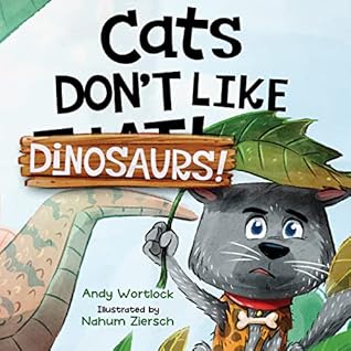Cats Don't Like Dinosaurs!: A Hilarious Rhyming Picture Book for Kids Ages 3-7 (Cats Don't Like!)
