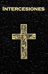 Intercesiones: Libro Católico de Oraciones Intercesoras para los Desafíos y Triunfos Cotidianos (Spanish Edition)
