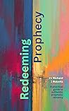 Redeeming Prophecy: A Practical Guide to Authentic Prophetic Ministry