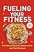 Fueling Your Fitness: The R...