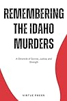 Remembering The Idaho Murders: A Chronicle of Sorrow, Justice, and Strength