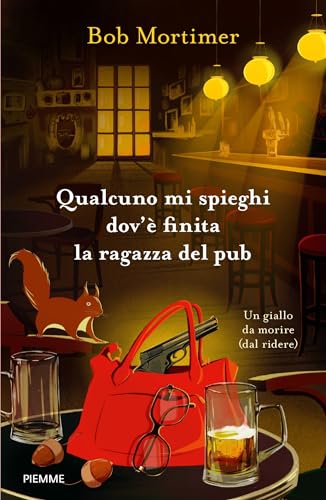 Qualcuno mi spieghi dov'è finita la ragazza del pub: Un giallo da morire (dal ridere)