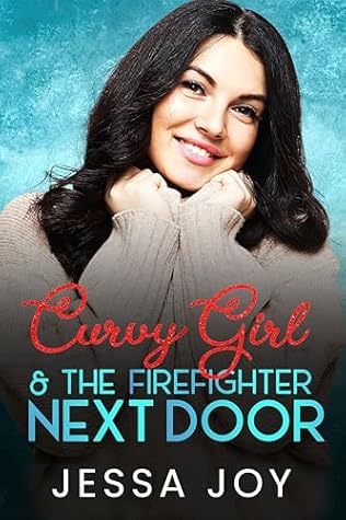 Curvy Girl and the Firefighter Next Door (Curvy Girls Date #10)