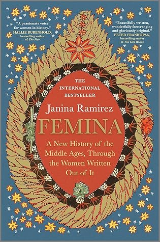 Femina: A New History of the Middle Ages, Through the Women Written Out of It
