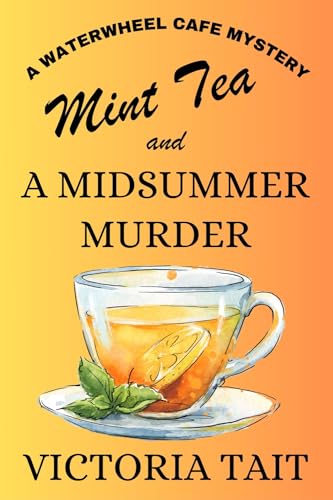Mint Tea and a Midsummer Murder (Waterwheel Cafe Mystery Book 5)