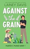 Against the Grain (Planted and Plowed, #1)