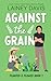 Against the Grain (Planted and Plowed, #1)