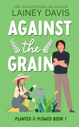Against the Grain (Planted and Plowed, #1)