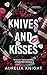 Knives and Kisses by Aurelia Knight