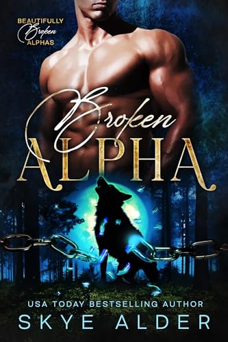 Broken Alpha (Beautifully Broken Alphas Book 1)