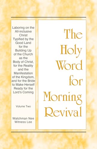 Laboring on the All-inclusive Christ Typified by the Good Land for the Building Up of the Church as the Body of Christ, for the Reality and the Manifestation ... Two (The Holy Word for Morning Revival)